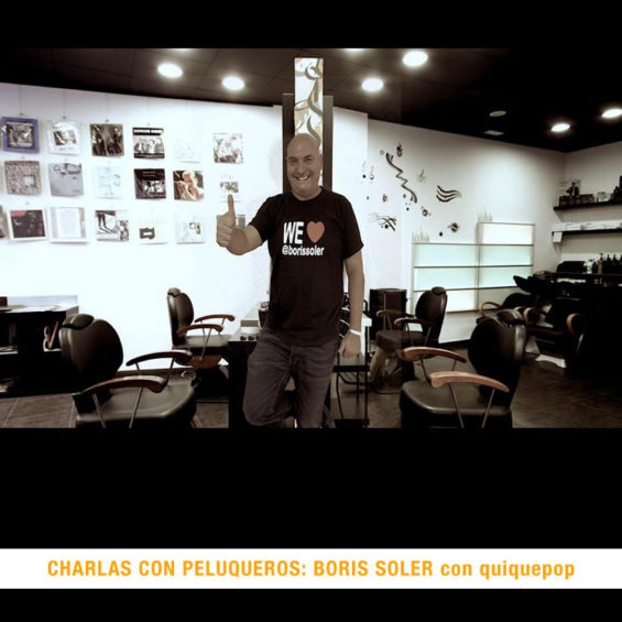 CHARLAS CON PELUQUEROS BY QUIQUEPOP CON BORIS SOLER