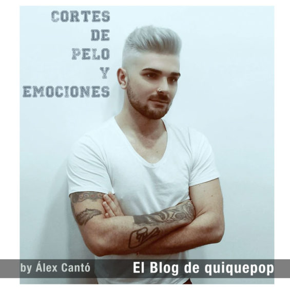NUEVO POST EN #ELBLOGDEQUIQUEPOP -CORTES DE PELO Y EMOCIONES- BY ALEX CANTO FOR QUIQUEPOP FEBRERO 2016