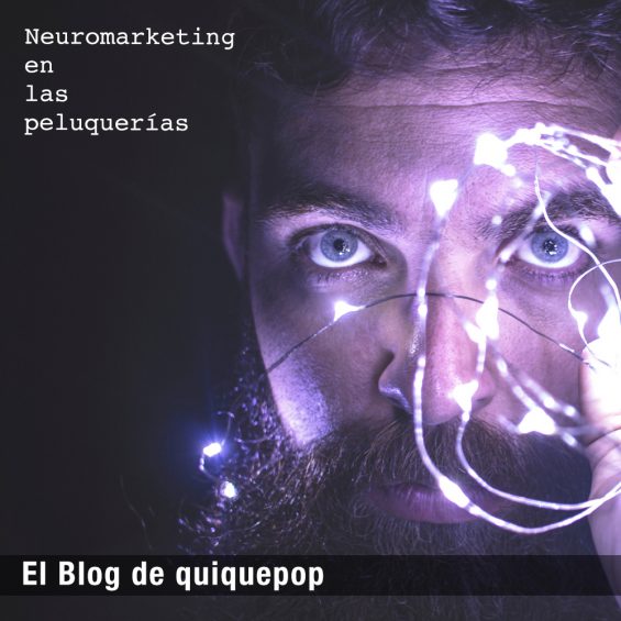 Neuromarketing en las Peluquerías BY Enrique Marco - El Blog de quiquepop