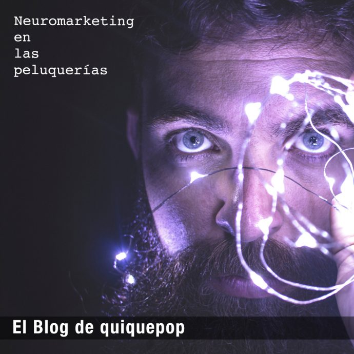 Neuromarketing en las Peluquerías BY Enrique Marco - El Blog de quiquepop